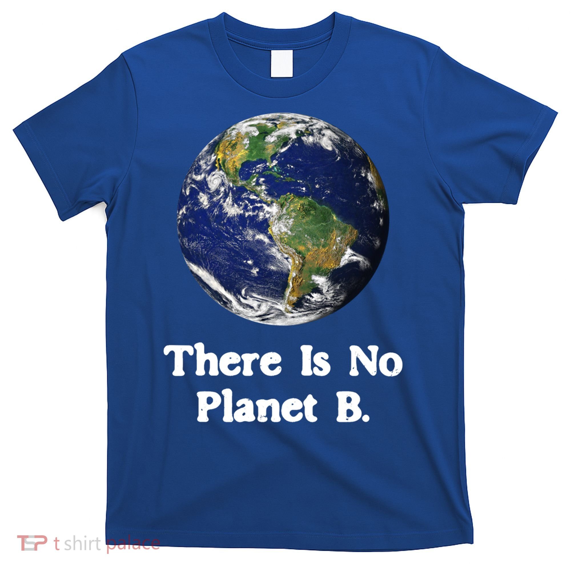 There Is No Planet B Climate Change Earth Day Gift T-Shirt