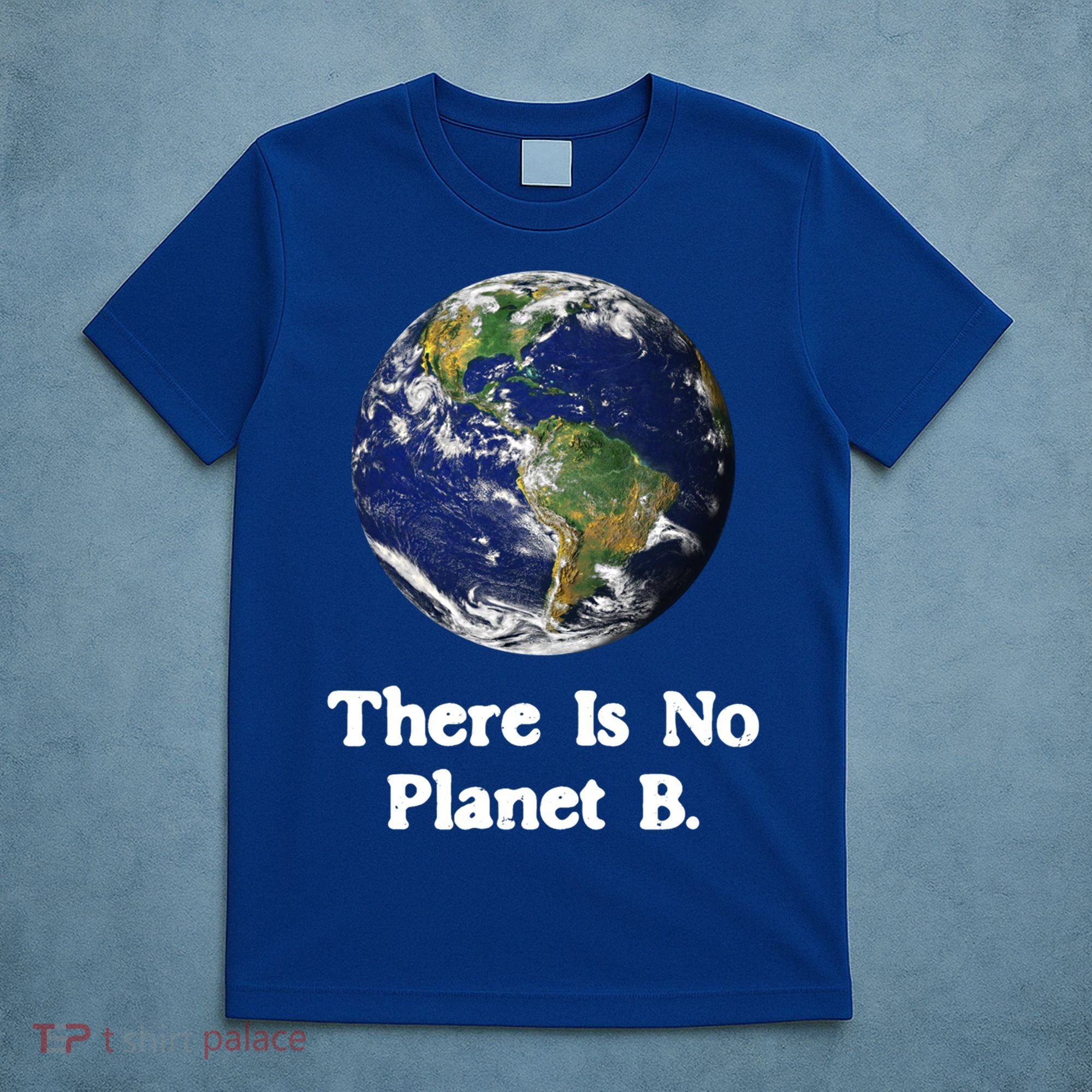 There Is No Planet B Climate Change Earth Day Gift T-Shirt