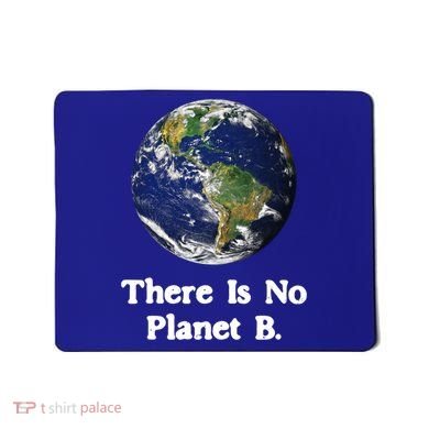 There Is No Planet B Climate Change Earth Day Gift Mousepad
