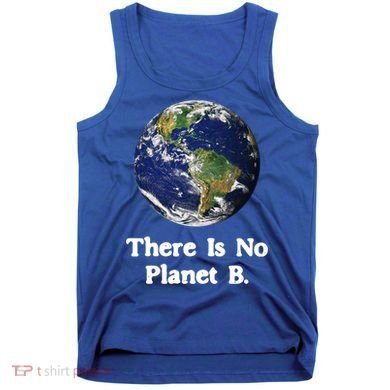 There Is No Planet B Climate Change Earth Day Gift Tank Top
