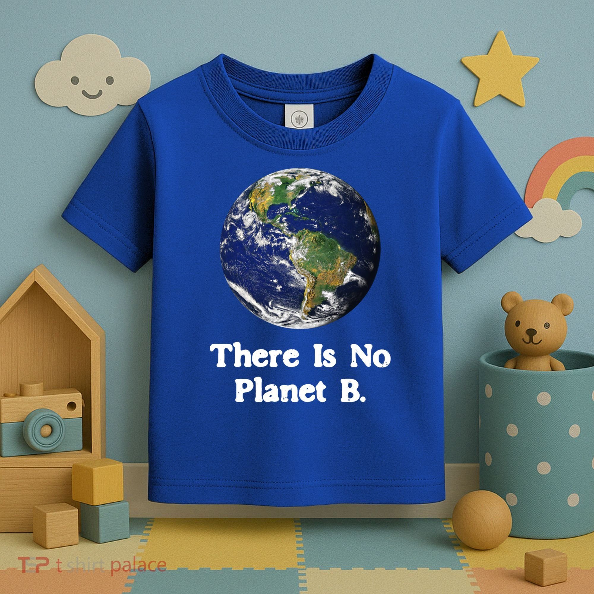 There Is No Planet B Climate Change Earth Day Gift Toddler T-Shirt