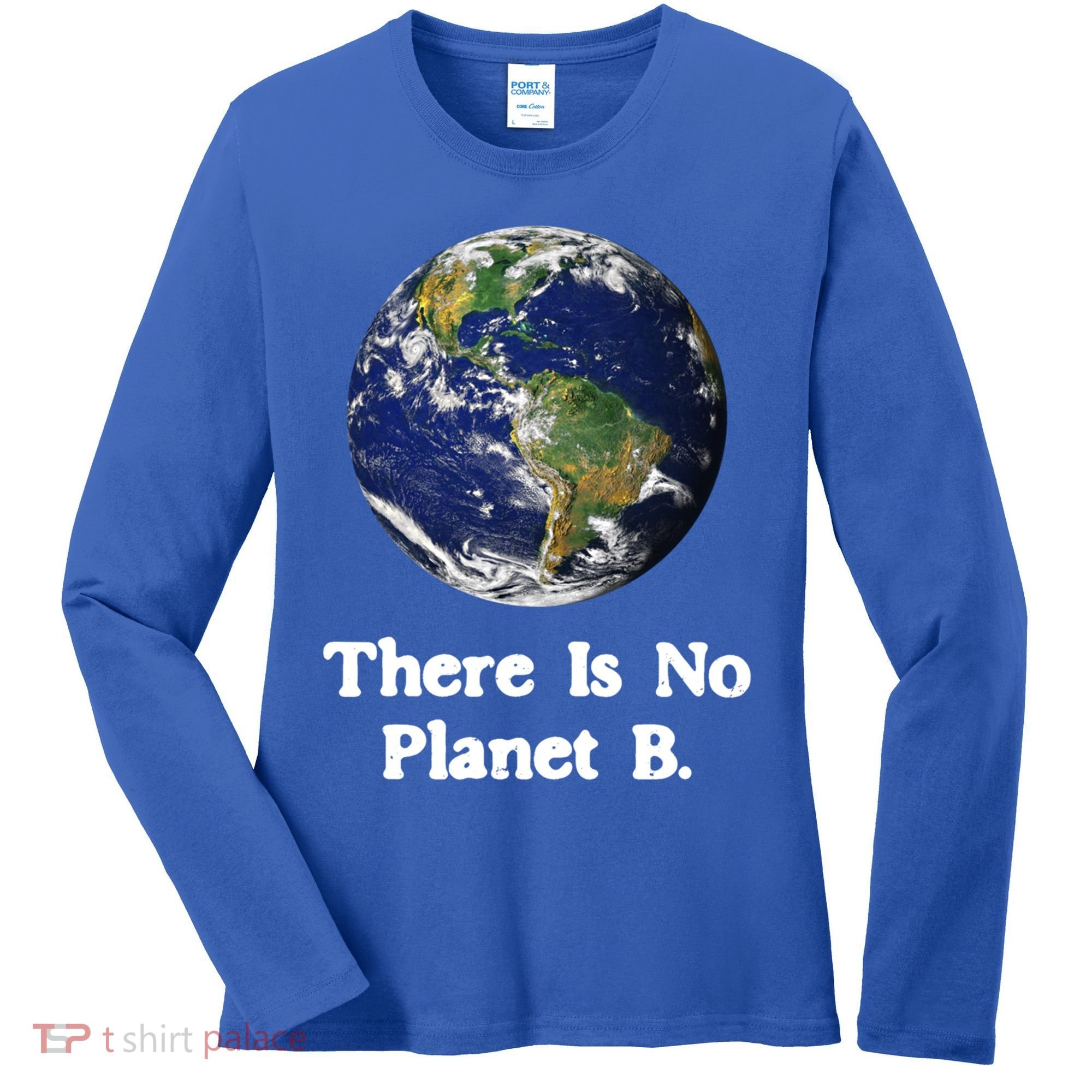 There Is No Planet B Climate Change Earth Day Gift Women's Long Sleeve Shirt