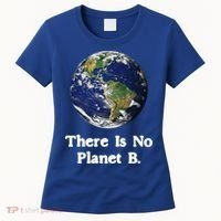 There Is No Planet B Climate Change Earth Day Gift Women's T-Shirt thumb 0