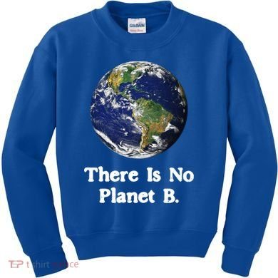 There Is No Planet B Climate Change Earth Day Gift Kids Sweatshirt