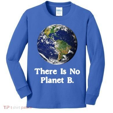 There Is No Planet B Climate Change Earth Day Gift Kids Long Sleeve Shirt