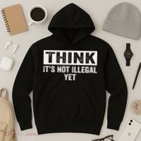 Think It's Not Illegal Yet Funny Saying Free Thinker Hoodie thumb 3