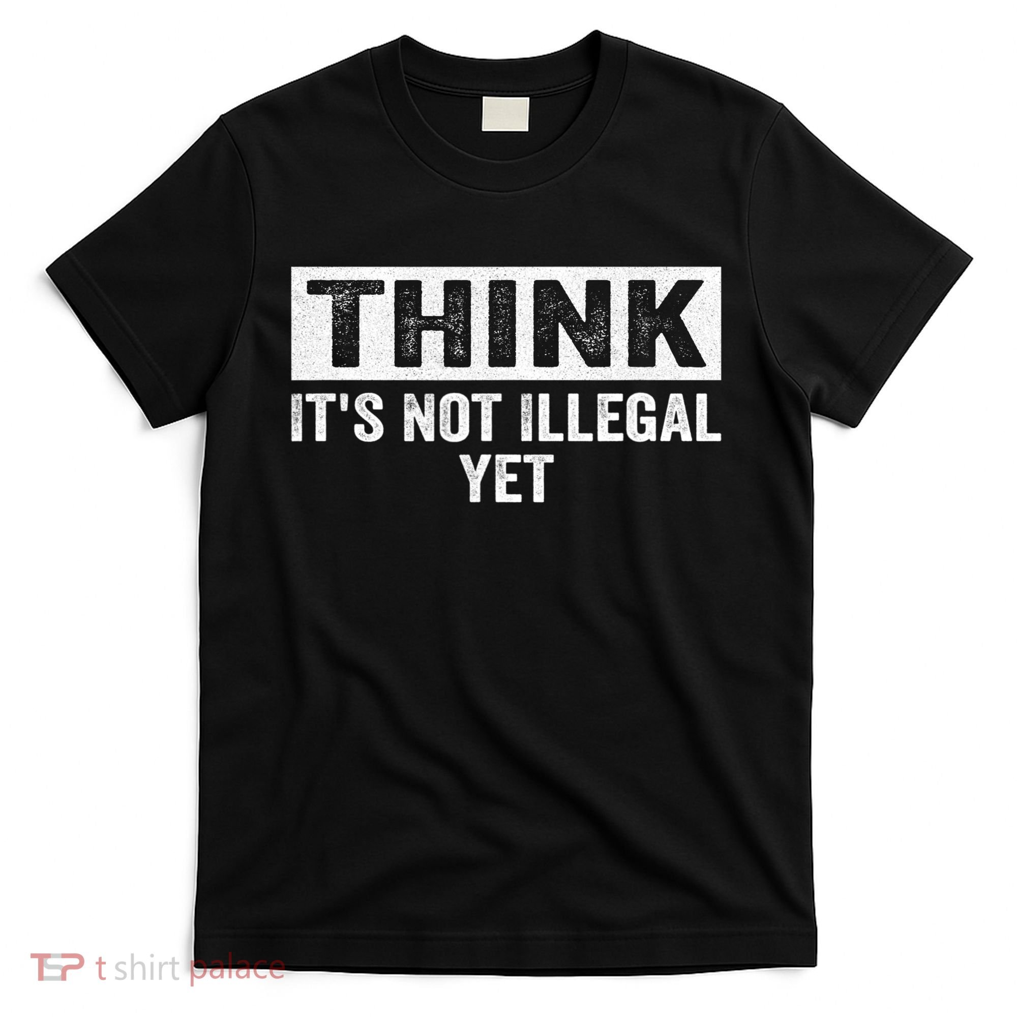 Think It's Not Illegal Yet Funny Saying Free Thinker T-Shirt