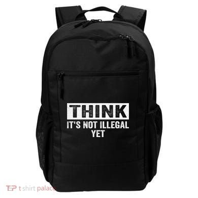 Think It's Not Illegal Yet Funny Saying Free Thinker Backpack