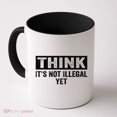 Think It's Not Illegal Yet Funny Saying Free Thinker Coffee Mug