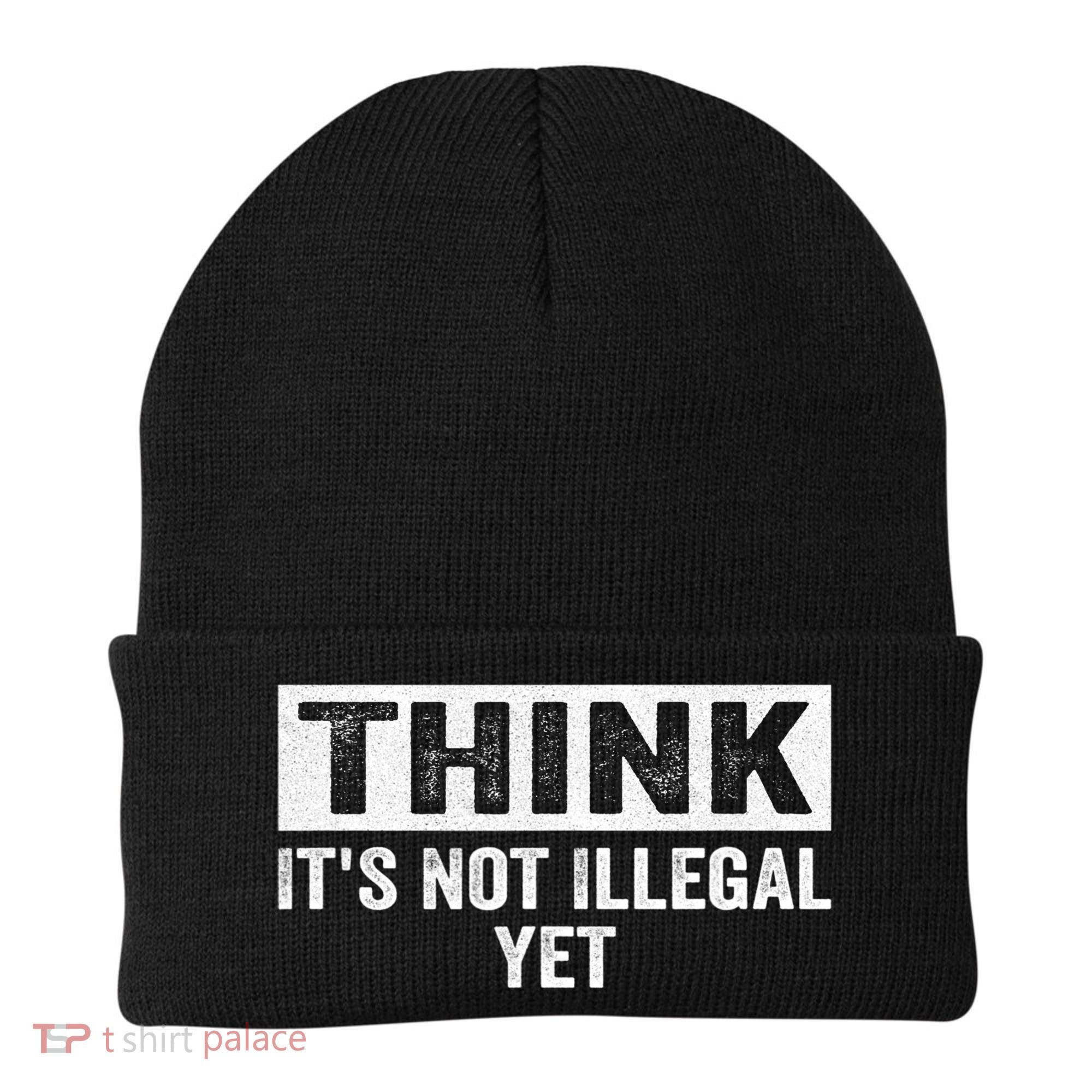 Think It's Not Illegal Yet Funny Saying Free Thinker Beanie