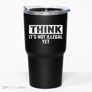 Think It's Not Illegal Yet Funny Saying Free Thinker Tumbler