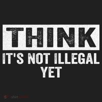 Think It's Not Illegal Yet Funny Saying Free Thinker Tumbler thumb 3