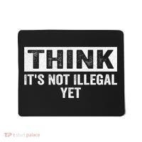 Think It's Not Illegal Yet Funny Saying Free Thinker Mousepad thumb 0