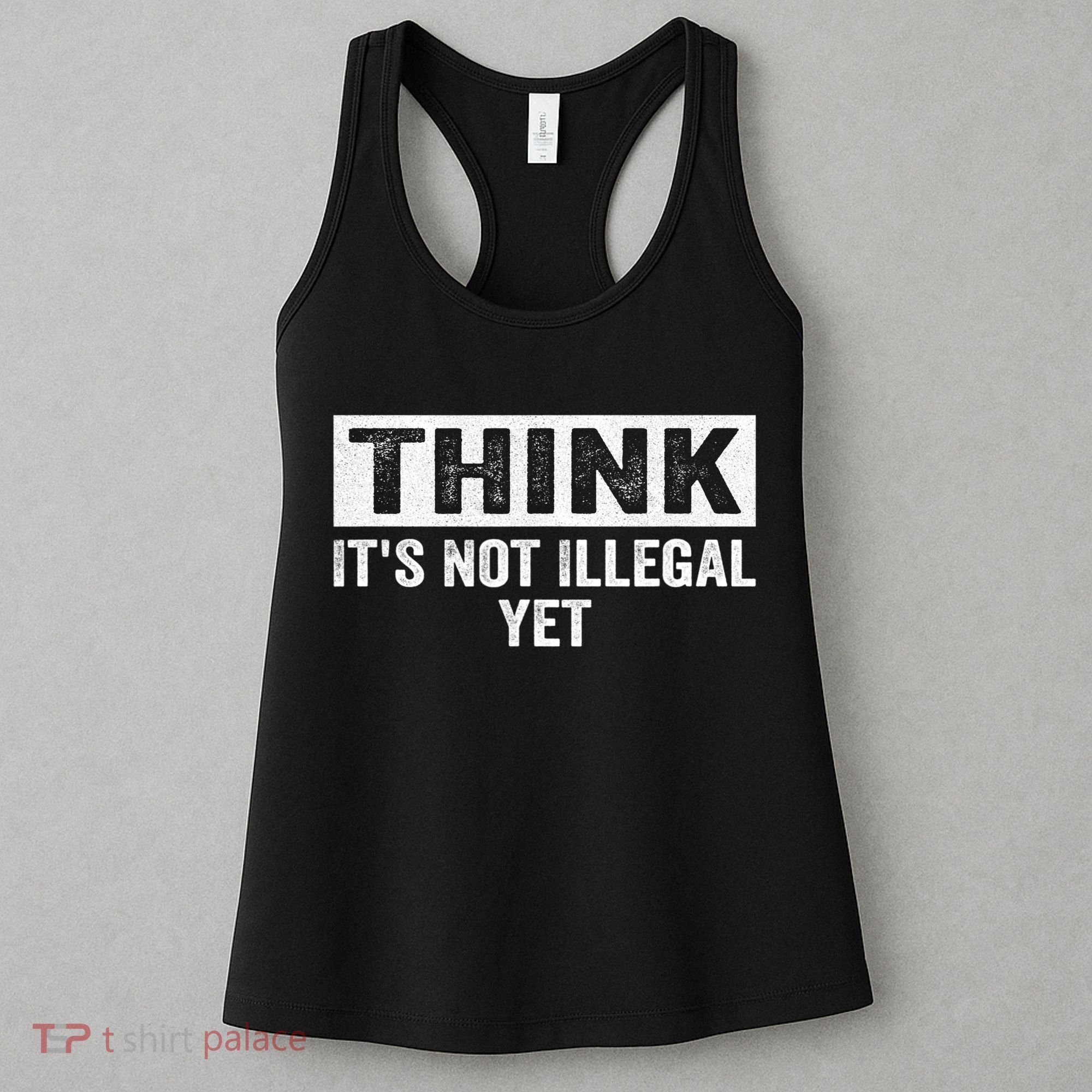 Think It's Not Illegal Yet Funny Saying Free Thinker Women's Tank Top