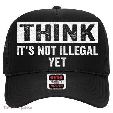 Think It's Not Illegal Yet Funny Saying Free Thinker Hat