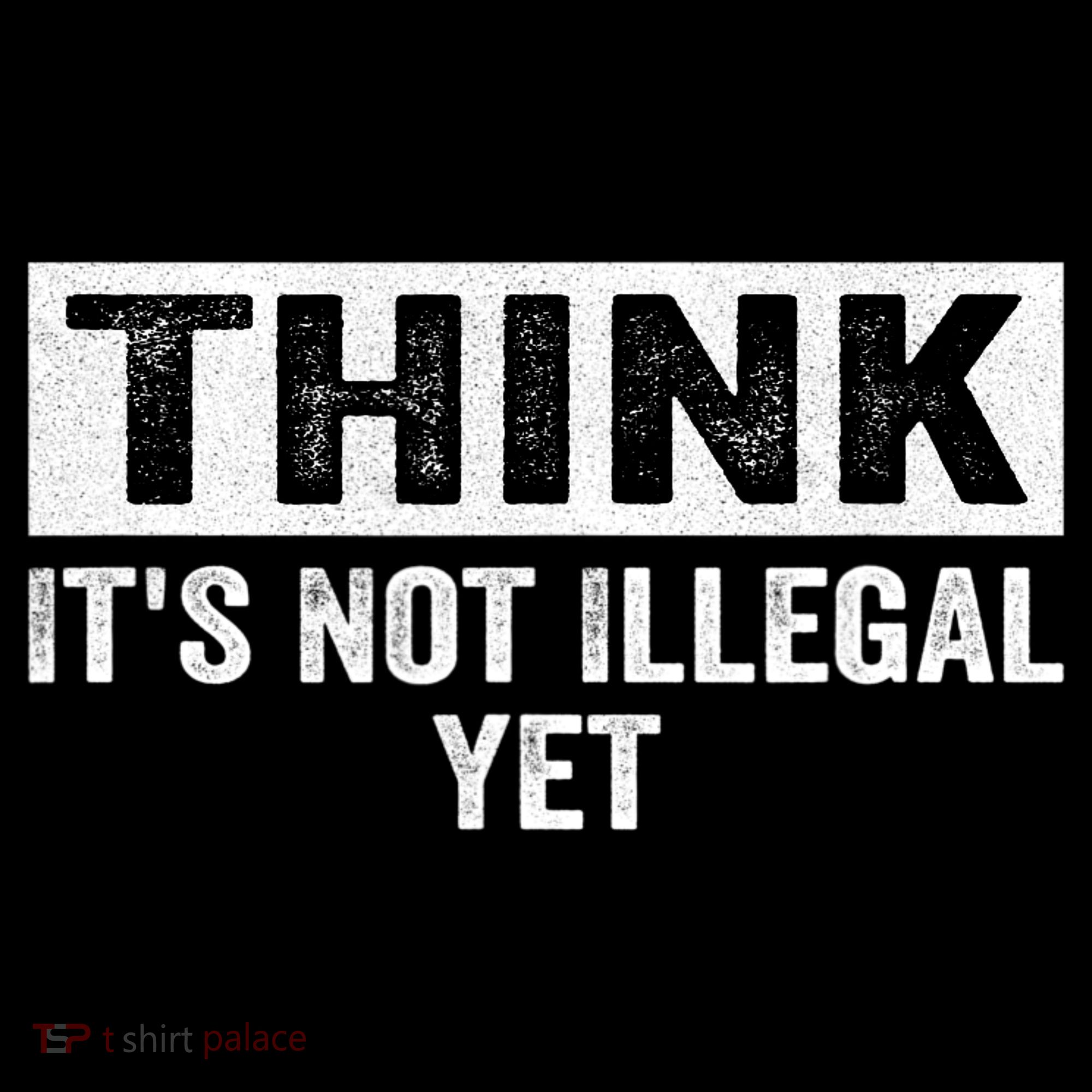 Think It's Not Illegal Yet Funny Saying Free Thinker Tank Top
