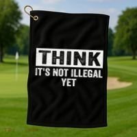 Think It's Not Illegal Yet Funny Saying Free Thinker Golf Towel thumb 1
