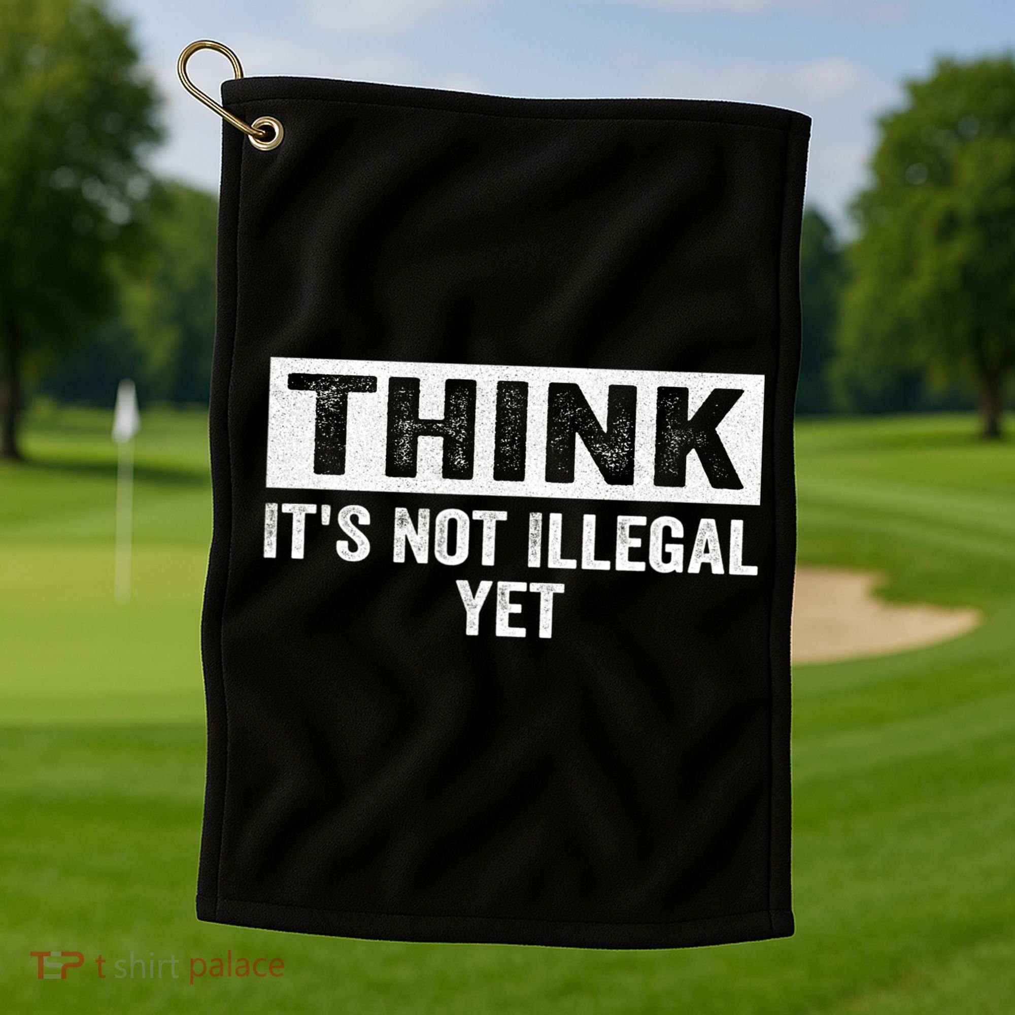 Think It's Not Illegal Yet Funny Saying Free Thinker Golf Towel