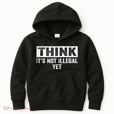 Think It's Not Illegal Yet Funny Saying Free Thinker Kids Hoodie