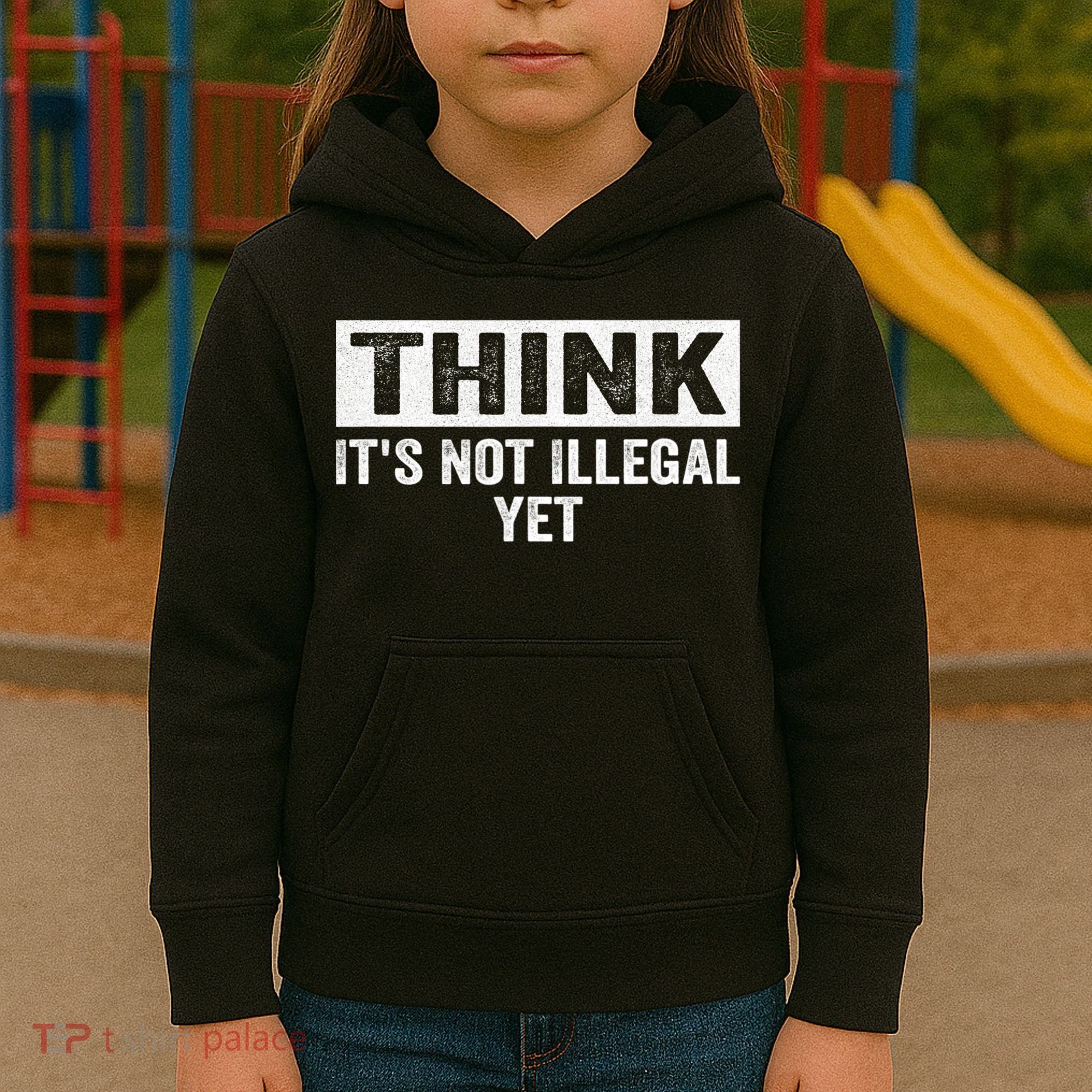 Think It's Not Illegal Yet Funny Saying Free Thinker Kids Hoodie