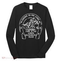 There Is No Cure For A No Good Ramblin' Man Quote Long Sleeve Shirt thumb 0