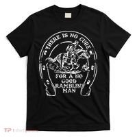 There Is No Cure For A No Good Ramblin' Man Quote T-Shirt thumb 0