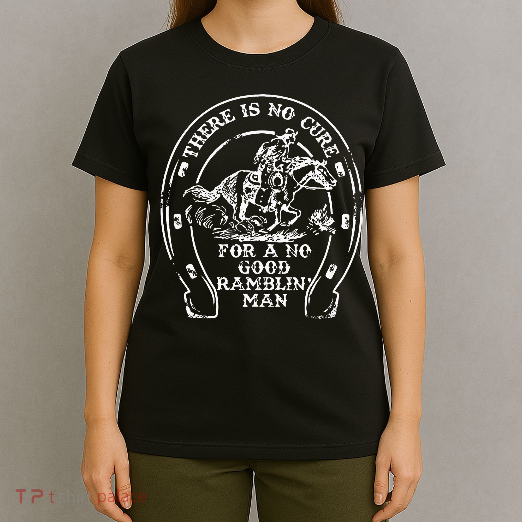 There Is No Cure For A No Good Ramblin' Man Quote T-Shirt