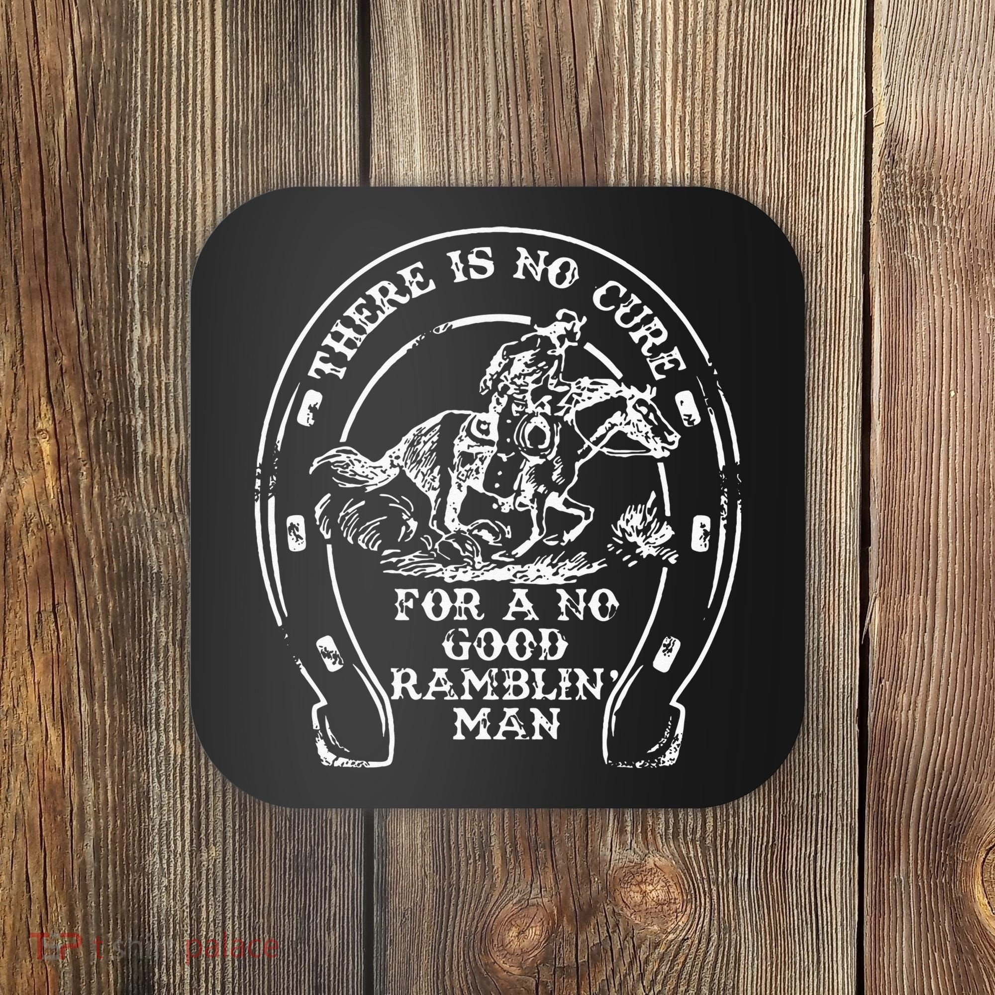 There Is No Cure For A No Good Ramblin' Man Quote Coaster