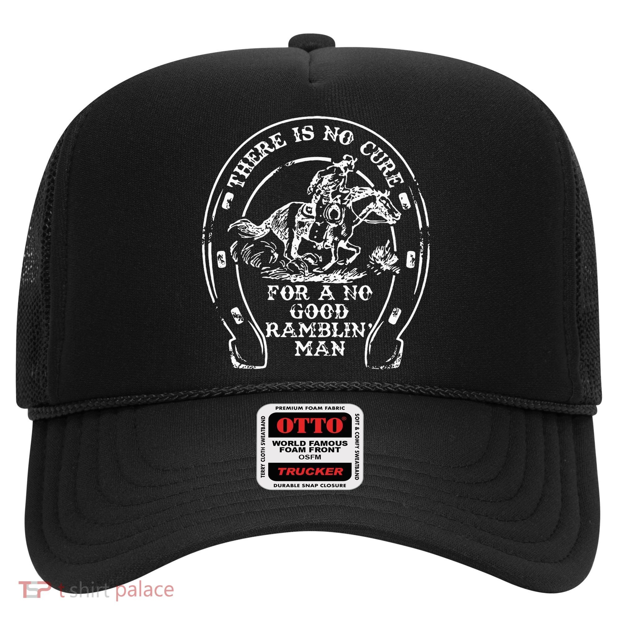 There Is No Cure For A No Good Ramblin' Man Quote Hat