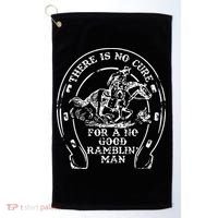 There Is No Cure For A No Good Ramblin' Man Quote Golf Towel thumb 0