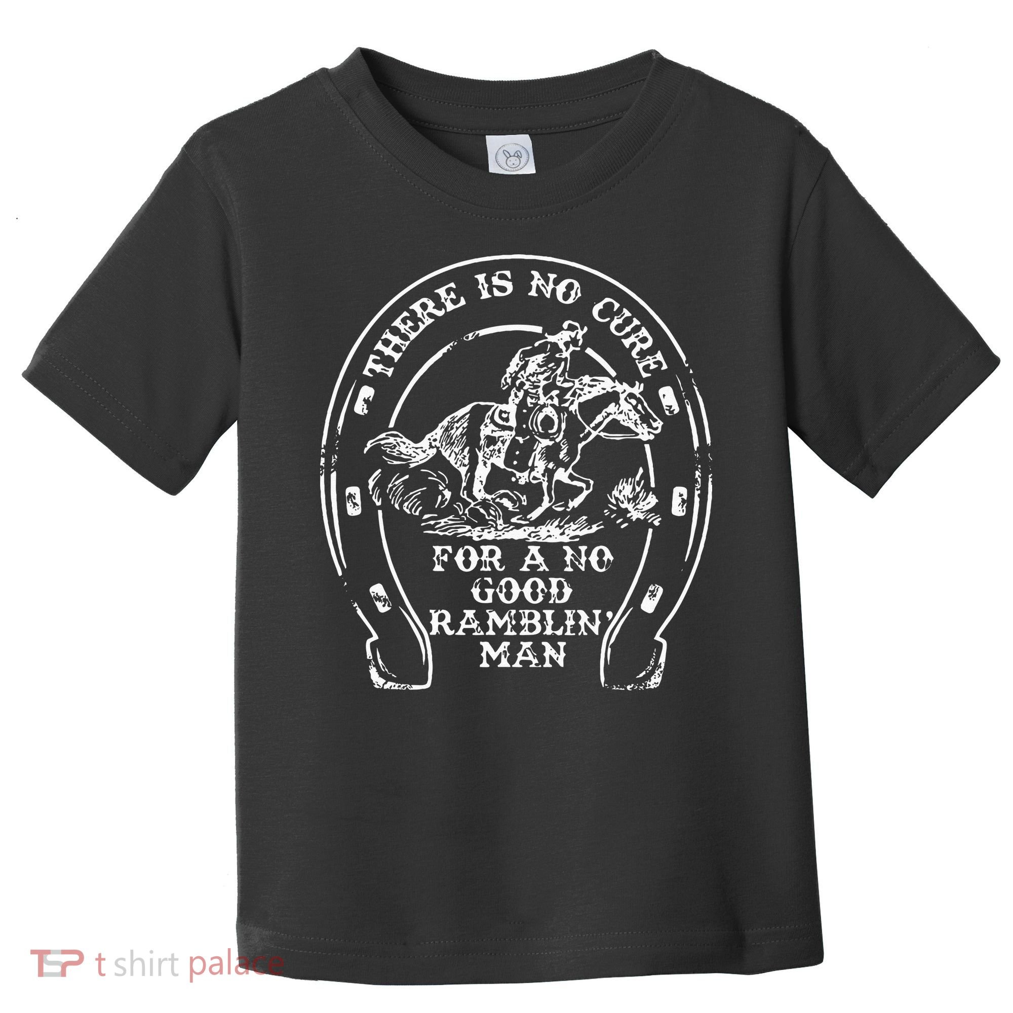 There Is No Cure For A No Good Ramblin' Man Quote Toddler T-Shirt