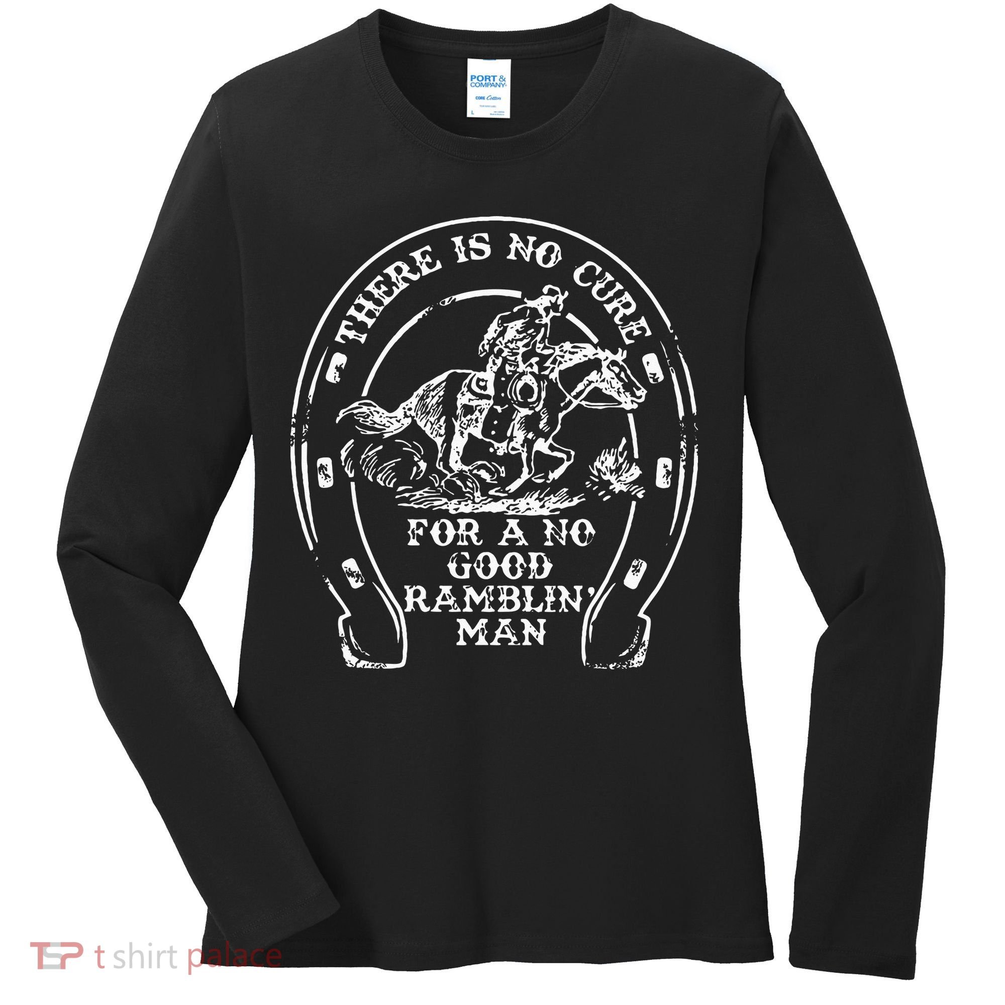 There Is No Cure For A No Good Ramblin' Man Quote Women's Long Sleeve Shirt