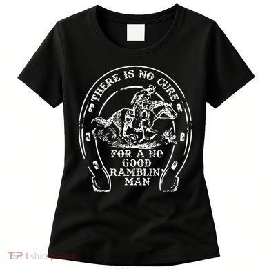 There Is No Cure For A No Good Ramblin' Man Quote Women's T-Shirt