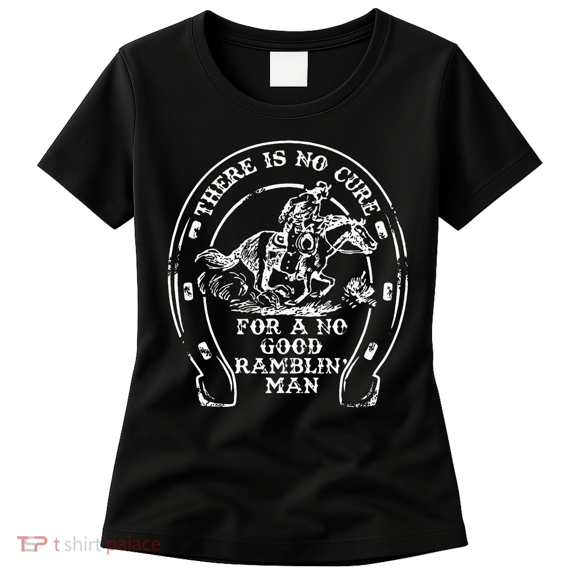 There Is No Cure For A No Good Ramblin' Man Quote Women's T-Shirt
