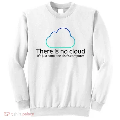 There Is No Cloud Sweatshirt