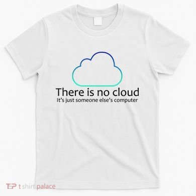 There Is No Cloud T-Shirt