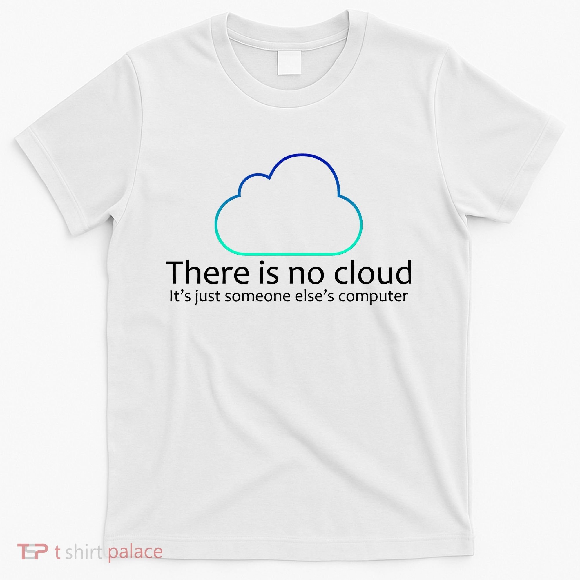 There Is No Cloud T-Shirt