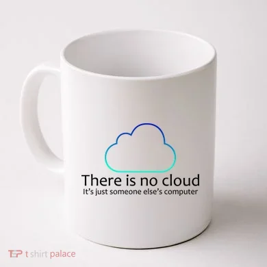There Is No Cloud Coffee Mug