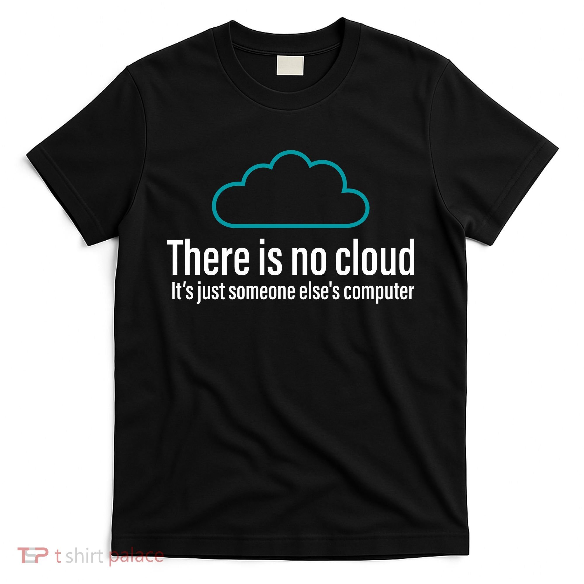 There Is No Cloud Computer Science T-Shirt