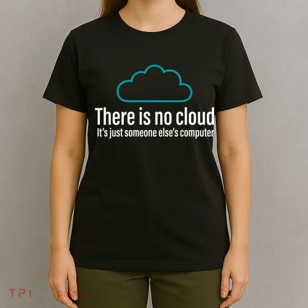 There Is No Cloud Computer Science T-Shirt