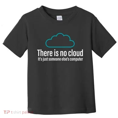 There Is No Cloud Computer Science Toddler T-Shirt