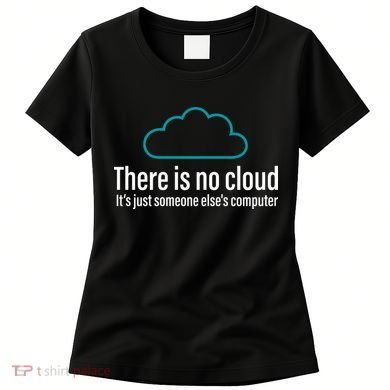 There Is No Cloud Computer Science Women's T-Shirt