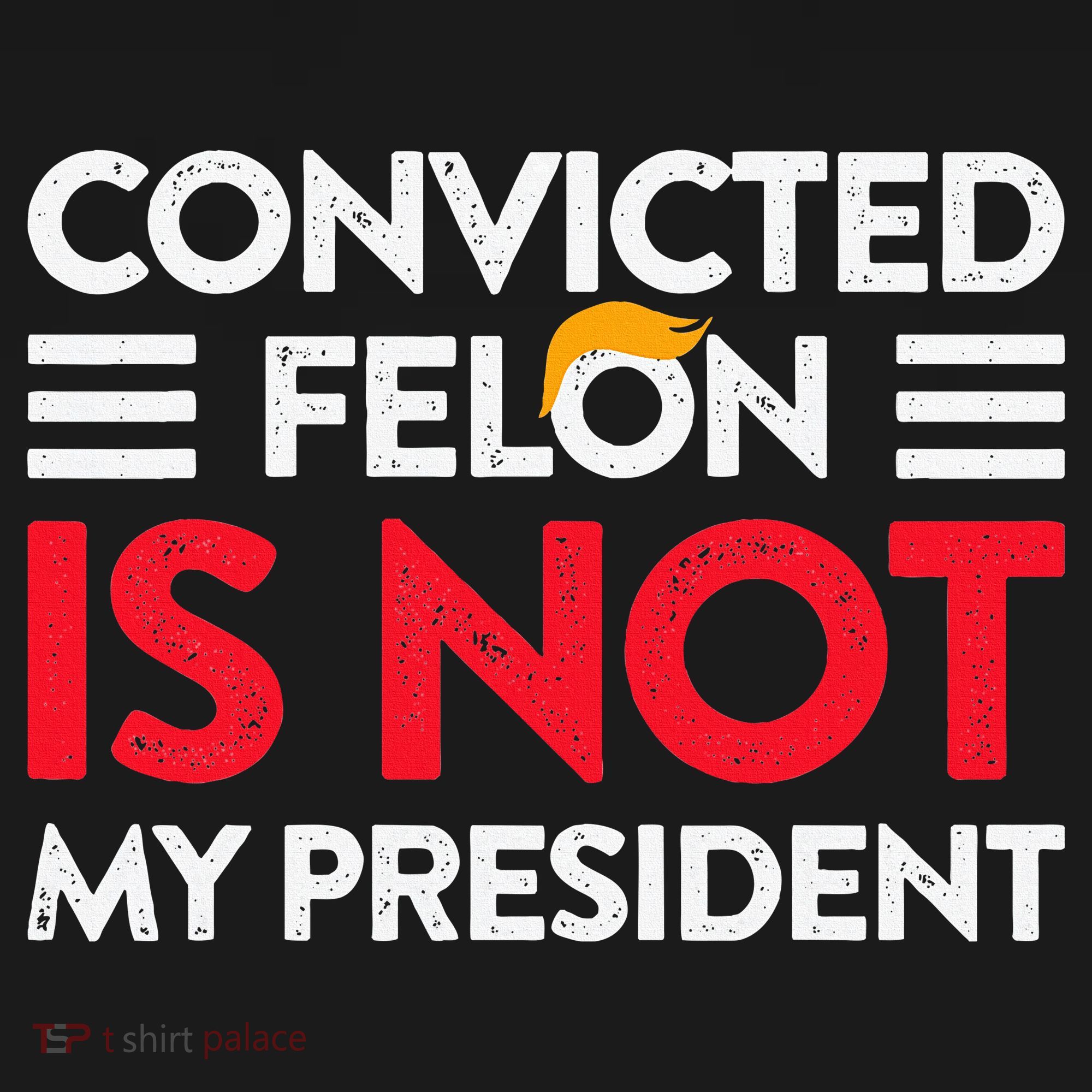 Trump Is Not My President Convicted Felon Not My President Long Sleeve Shirt