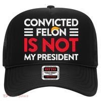 Trump Is Not My President Convicted Felon Not My President Hat thumb 0