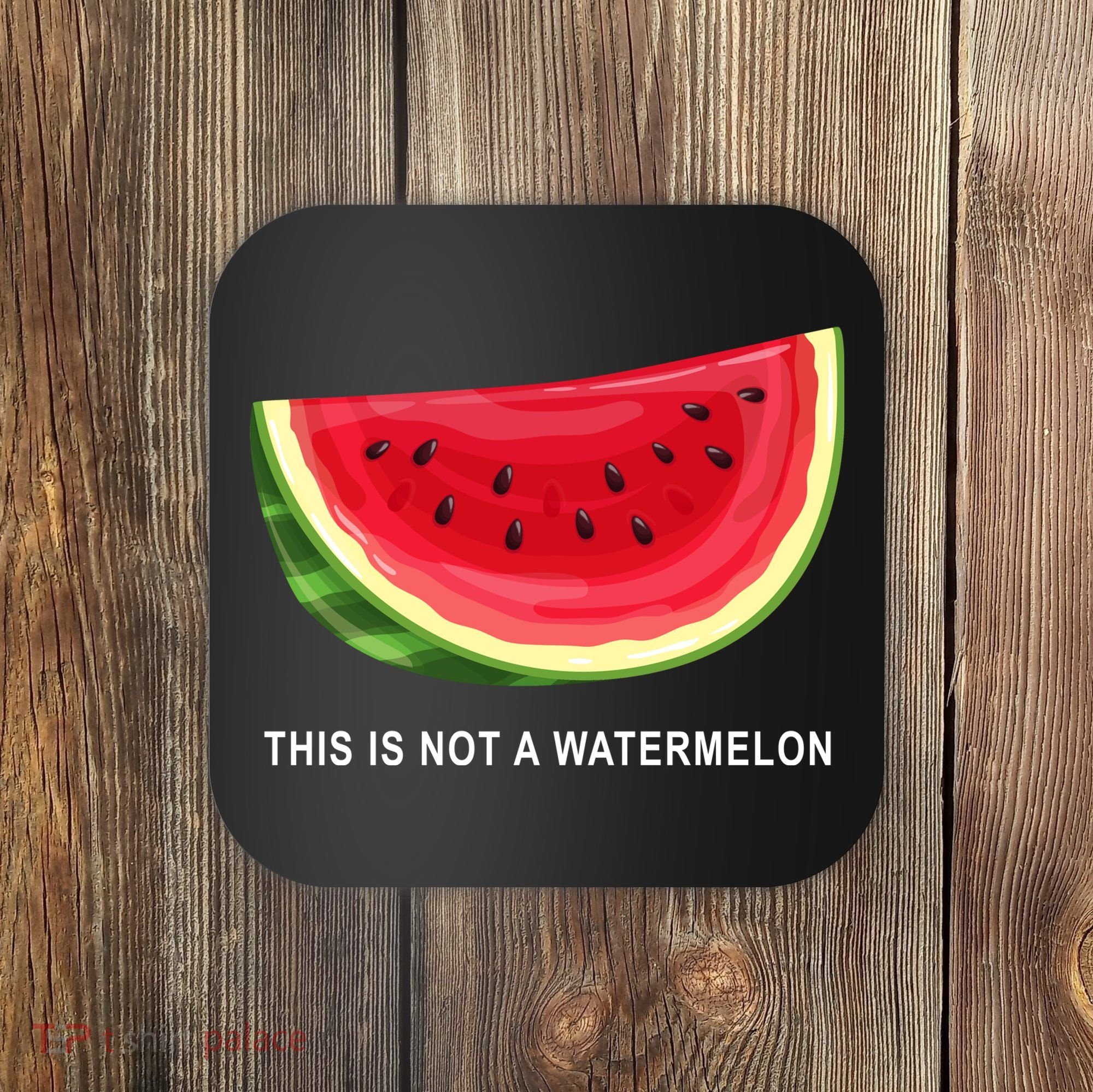 This Is Not A Watermelon Funny Coaster