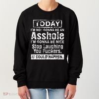 Today Im Not Gonna Be An Asshole Im Gonna Be Nice Women's Sweatshirt thumb 0