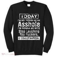 Today Im Not Gonna Be An Asshole Im Gonna Be Nice Sweatshirt thumb 0