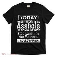 Today Im Not Gonna Be An Asshole Im Gonna Be Nice T-Shirt thumb 0