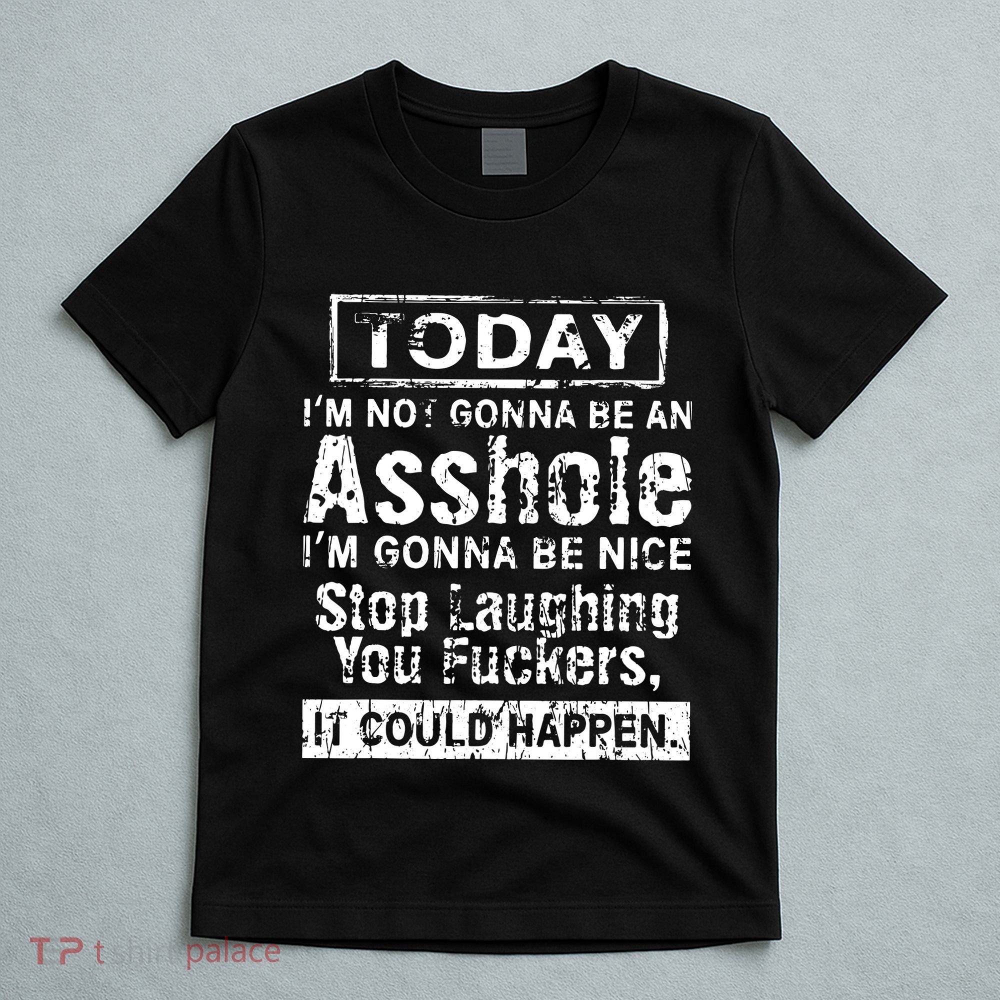 Today Im Not Gonna Be An Asshole Im Gonna Be Nice T-Shirt