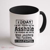 Today Im Not Gonna Be An Asshole Im Gonna Be Nice Coffee Mug thumb 1